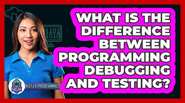 What Is The Difference Between Programming Debugging And Testing? - Next LVL Programming