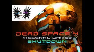 SHUTDOWN | Visceral Games Closes | Dead Space 4 MOVEMENT Staying STRONG