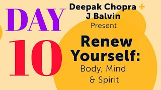 Day 10 Renew Yourself ~ Getting unstuck to free your mind 💥Chopra & J Balvin