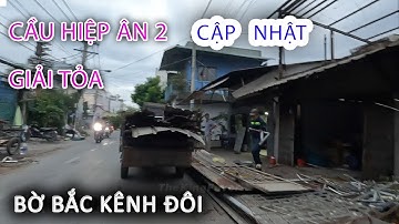 Cập nhật Xây Cầu HIỆP ÂN 2 và GIẢI TỎA Đập Nhà bến NGUYỄN DUY - Bờ Bắc Kênh Đôi - Sài Gòn ngày nay