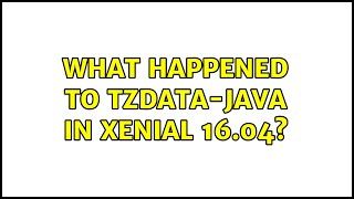 Ubuntu What Happened To Tzdata-Java In Xenial 16.04? 2 Solutions