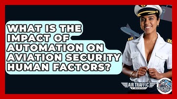 What Is The Impact Of Automation On Aviation Security Human Factors? - Air Traffic Insider