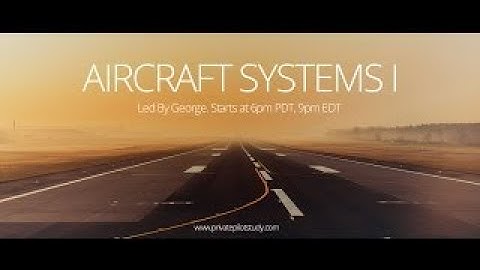 Private Pilot Tutorial 6: Aircraft Systems (Part 1 of 2)