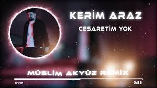 Kerim Araz - Cesaretim Yok (Muslim Akyüz Remix ) Resimi