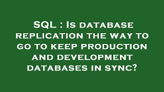 SQL : Is database replication the way to go to keep production and development databases in sync?