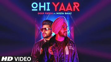Ohi Yaar: Mista Baaz (Full Song) Deep Fateh | Ravi Raj | Jamie | Latest Punjabi Songs 2019