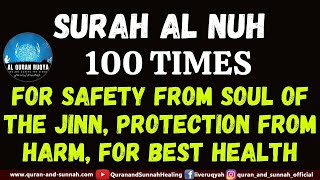 SURAH AL NUH 100 TIMES FOR SAFETY FROM SOUL OF THE JINN, PROTECTION FROM HARM, AND FOR BEST HEALTH