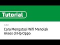 Cara Mengatasi Wifi Menolak Akses di Hp Oppo