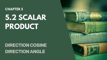 5.2 Scalar Product (Direction Cosine/Direction Angle) | Vectors SM025