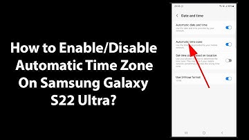 How to Enable/Disable Automatic Time Zone On Samsung Galaxy S22 Ultra?