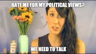 Hate me for my political views? We need to talk.