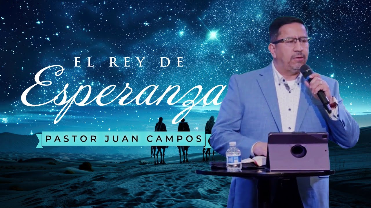 El Rey de Esperanza | Serie: El Rey Que Vino - Parte 2 | Pr Juan Campos — MPChurch sermon by MPChurch