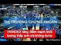 Chứng khoán hôm nay | Nhận định thị trường: Vnindex tăng mạnh khối lượng thấp anh chị không fomo