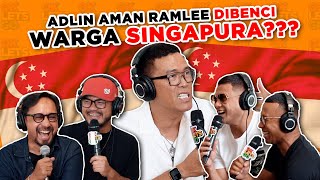 ADLIN AMAN RAMLEE DIBENCI WARGA SINGAPURA??? - EP 81