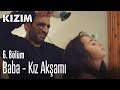 Baba - kız akşamı - Kızım 6. Bölüm