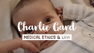Charlie Gard - Medical Ethics and Law