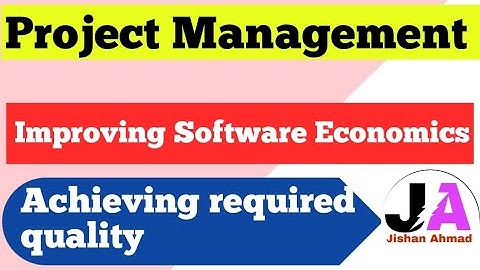 Improving Software Economics by Achieving required quality | Project Management | Jishan Ahmad