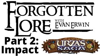 Forgotten Lore Urzas Saga Part 2 Impact