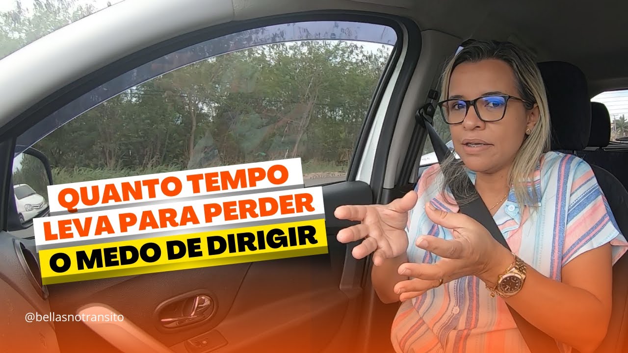 QUANTO TEMPO LEVA PARA PERDER O MEDO DE DIRIGIR - YouTube