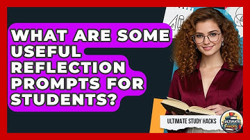 What Are Some Useful Reflection Prompts For Students? - Ultimate Study Hacks