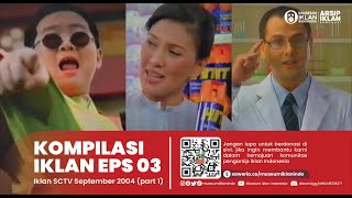 ARSIP IKLAN KOMPILASI EPS 03 - Iklan SCTV September 2004 (Part 1)