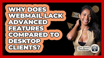 Why Does Webmail Lack Advanced Features Compared To Desktop Clients? - TheEmailToolbox.com