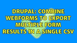 Drupal: Combine Webforms to export multiple form results in a single CSV Profile