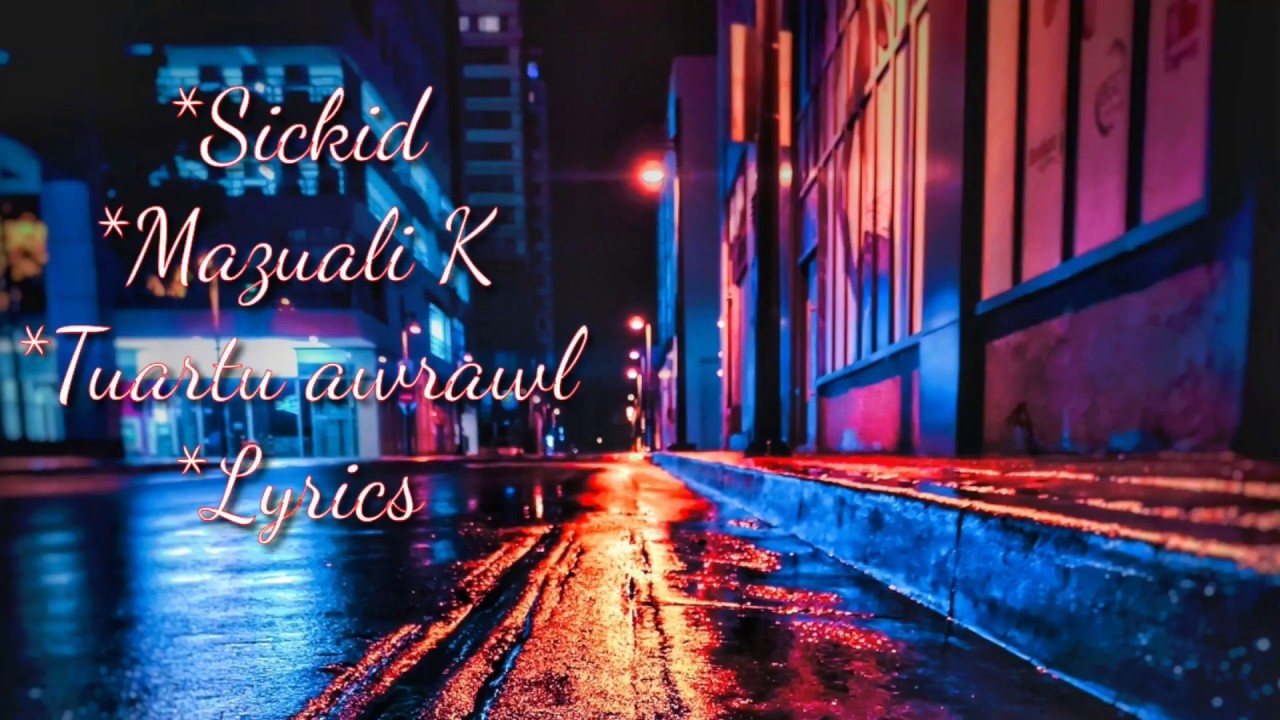 Sickid ft Mazuali K  Tuartu awrawl  lyrics video