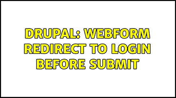Drupal: Webform redirect to login before submit (2 Solutions!!)