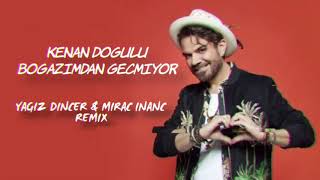 Kenan Doğulu   Boğazımdan Geçmiyor YAGIZ DINCER & MIRAC INANC REMIX Resimi