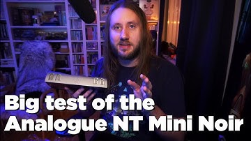 Big test of the Analogue NT Mini Noir