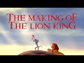 Lion king  the making of the lion king