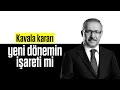 Abdulkadir Selvi : Kavala kararı yeni dönemin işareti mi?.. Sesli Makale