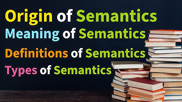 (Lezing 25), Oorsprong, betekenis, definities en soorten semantiek