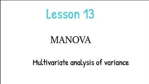 Lesson 13- Multivariate analysis of Variance, MANOVA