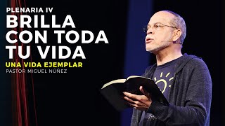 Brilla con toda tu vida: Una vida ejemplar  Pastor Miguel Núñez (JPSC 2019)