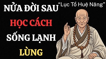 Lục Tổ Huệ Năng - Nửa Đời Sau Học Cách Sống Lạnh Lùng - Lời Phật Dạy