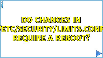 Unix & Linux: do changes in /etc/security/limits.conf require a reboot? (5 Solutions!!)