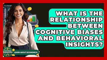 What Is The Relationship Between Cognitive Biases And Behavioral Insights? - Learn About Economics