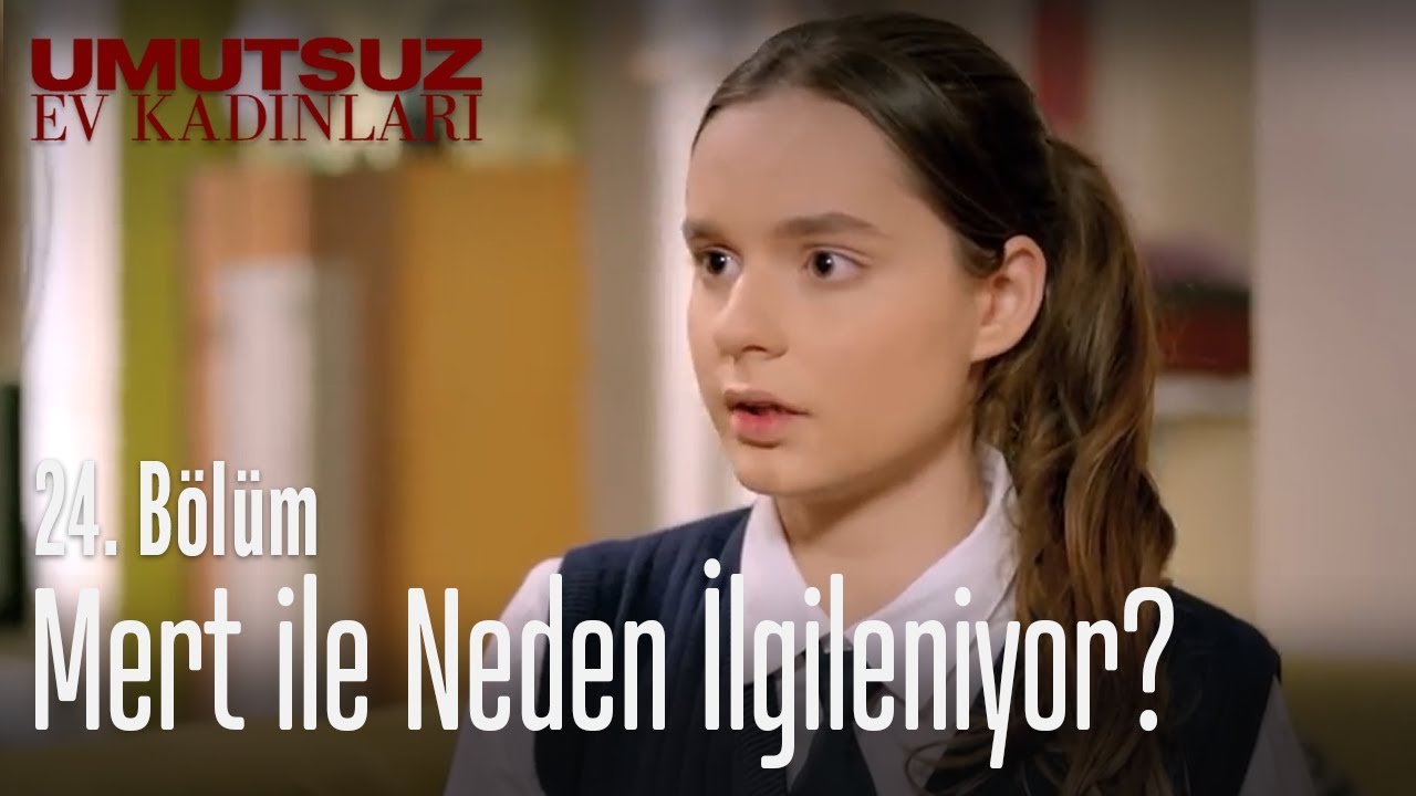 Mert ile neden ilgileniyor? Umutsuz Ev Kadınları 24. Bölüm YouTube