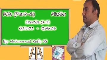 F.Sc Part-1 Mathematics Exercise(1.3) Q.No.1 to Q.No.6 Solutions by M.Rafiq SS(Maths)