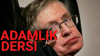 STEPHEN HAWKİNG'E ADAMLIK DERSİ (!)