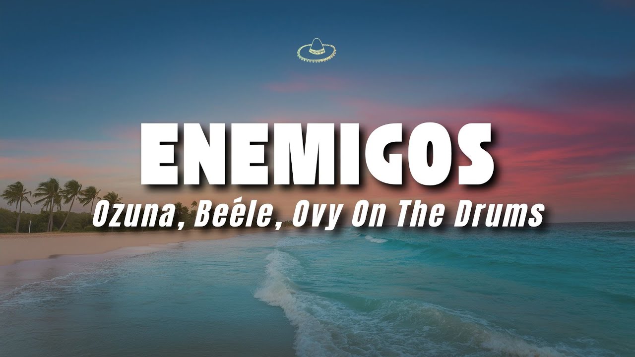 Ozuna, Beéle, Ovy On The Drums - Enemigos (Letra/Lyrics)
