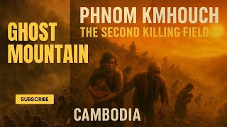 Ghost Mountain, The 2nd Killing Field in Cambodia