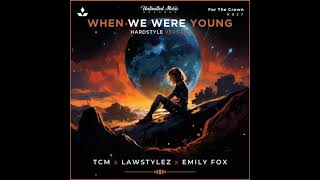 TCM, Lawstylez - Emily Fox - When We Were Young (Hardstyle Version)