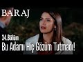 Bu adamı hiç gözüm tutmadı! - Baraj 34. Bölüm