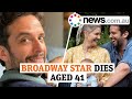 Broadway star Nick Cordero dies from COVID-19 complications