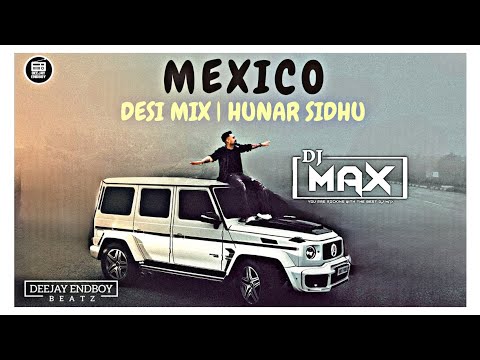 Mexico (Desi Mix) Hunar Sidhu | DJ MAX | New Punjabi Lyrics Songs 2023 | Latest Punjabi Songs 2023