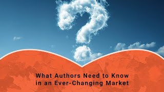 What Authors Need to Know in an Ever-Changing Market | Panel Discussion
