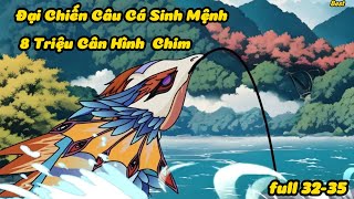 Cô Bé 9 Tuổi Đại Chiến Câu Cá Sinh Mệnh 8 Triệu Cân Hình Chim ( Full 32-35 ) Best